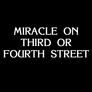 Miracle on Third or Fourth Street