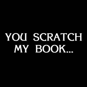 You Scratch My Book