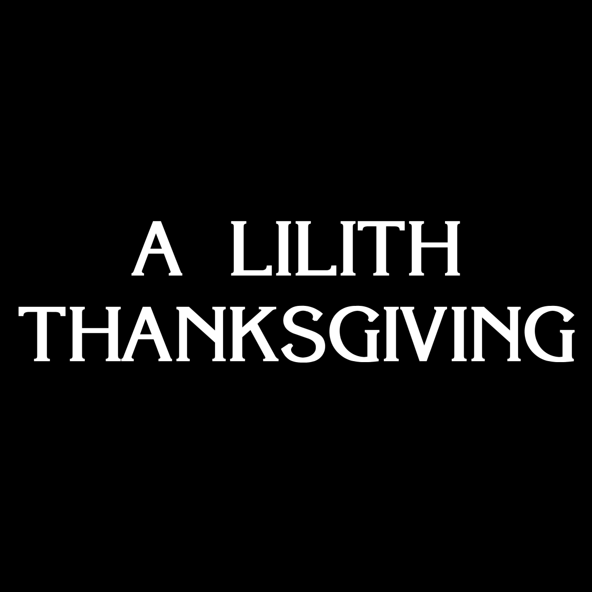 A Lilith Thanksgiving