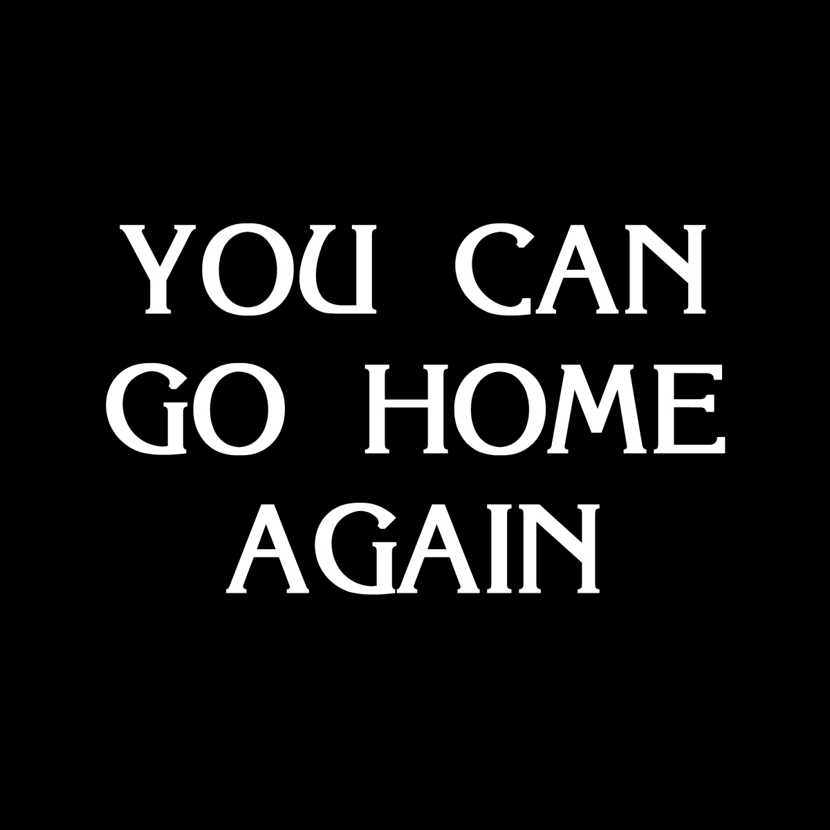 You Can Go Home Again